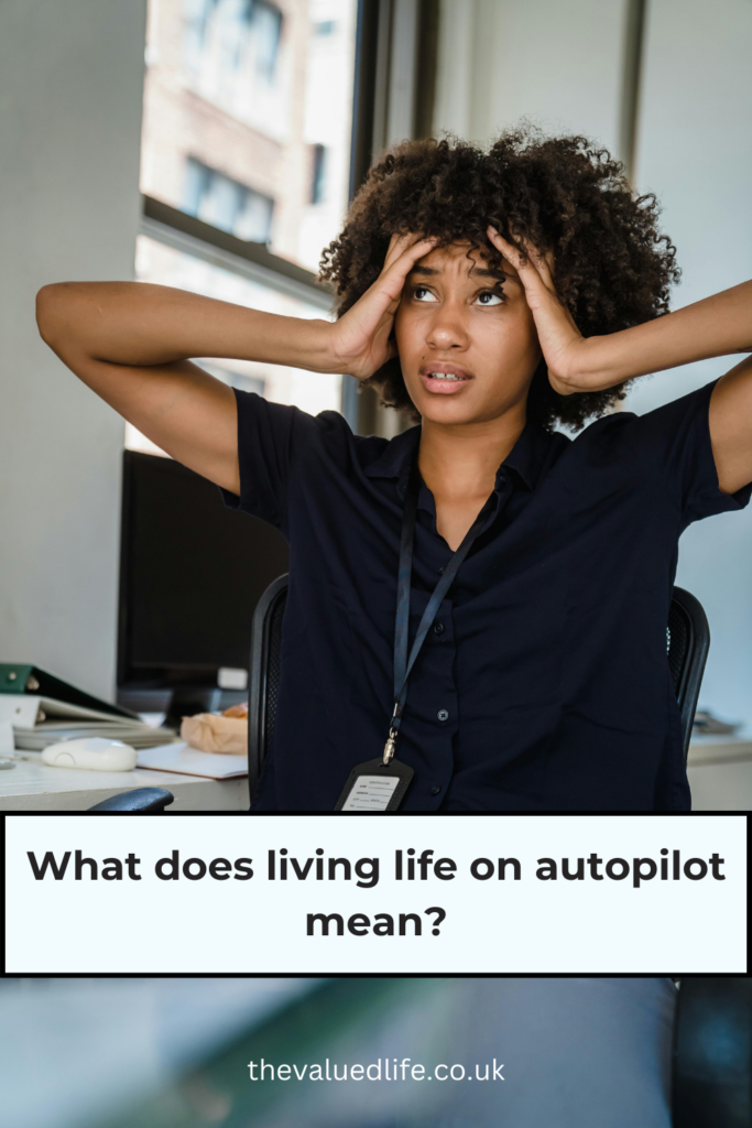 how to stop living life on autopilot