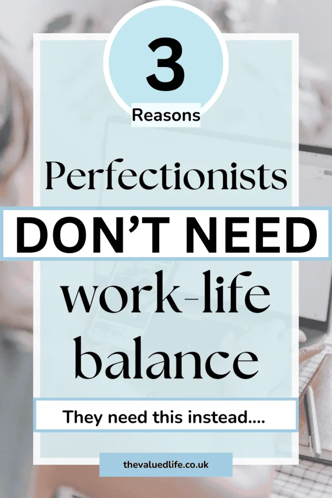 Pinterest image '3 reasons perfectionists don't need work life balance - they need this instead.