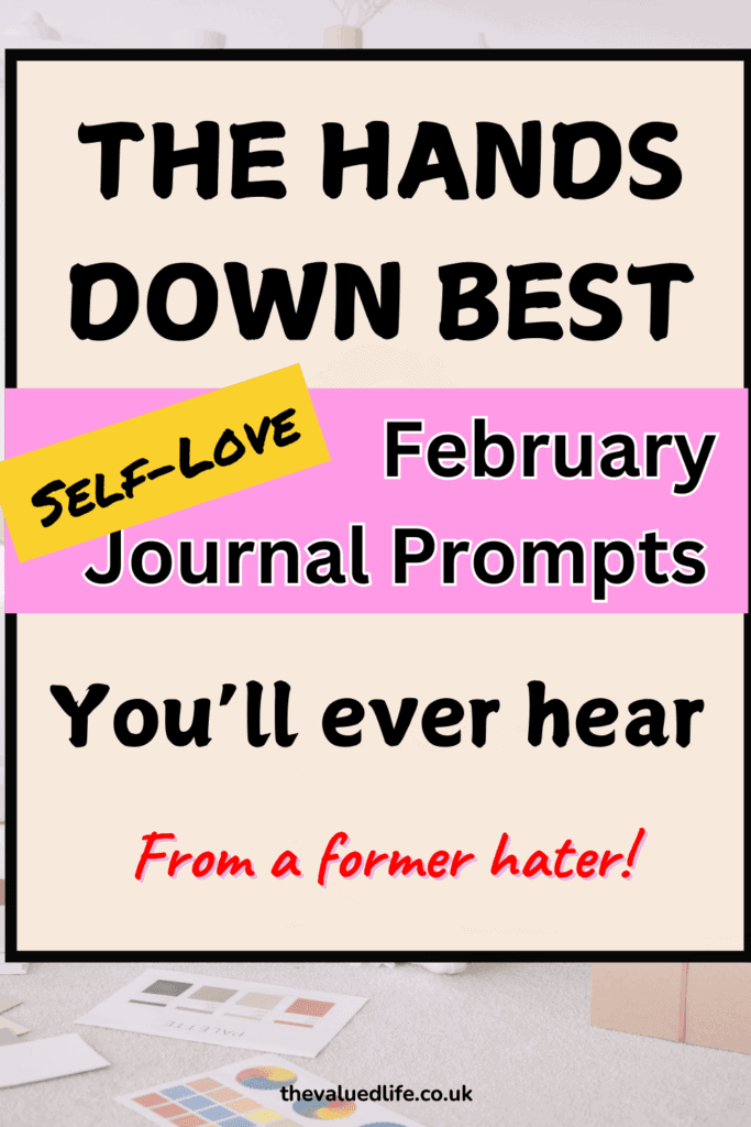 Text overlay that says 'the hands down best self-love february journal prompts you'll ever hear. from a former hater!'